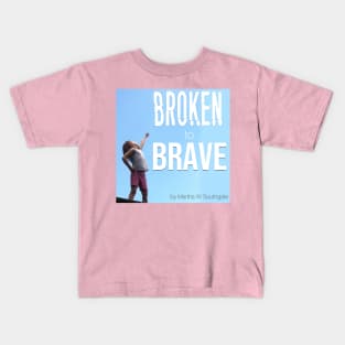 Broken to Brave Kids T-Shirt